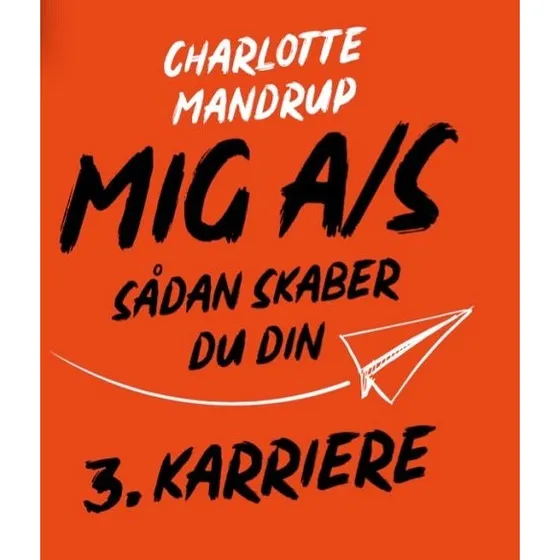 MIG A/S: Sådan skaber du din 3. karriere af Charlotte Mandrup