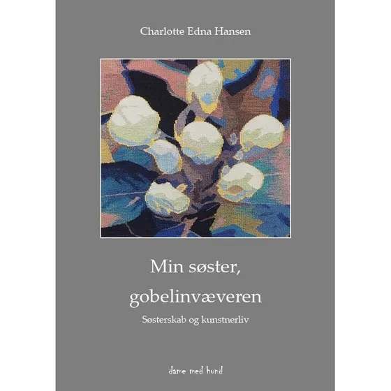 Min søster, gobelinvæveren - Søsterskab og kunstnerliv