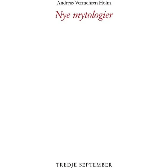 Nye mytologier - Andreas Vermehren Holm - Bog