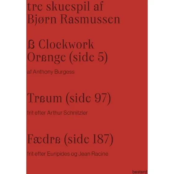 Tre skuespil af Bjørn Rasmussen: A Clockwork Orange, Traum og Fædra