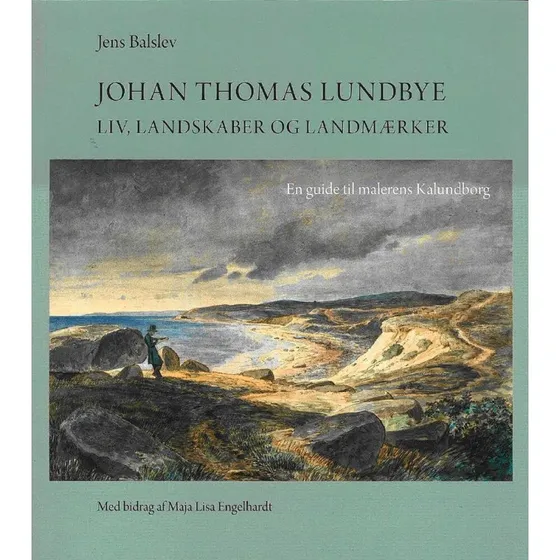 Johan Thomas Lundbye - Liv, landskaber og landemærker af Jens Balslev