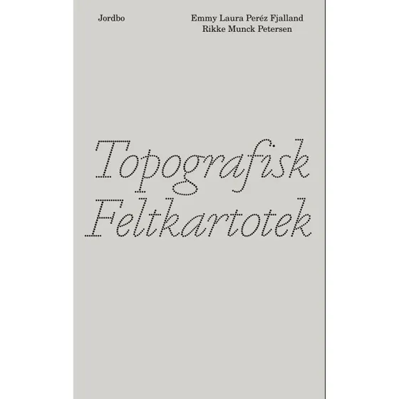 Jordbo: Topografisk Feltkartotek - Emmy Laura Perez Fjalland
