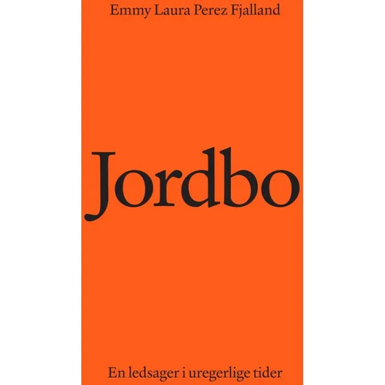 Jordbo: En ledsager i uregerlige tider - Emmy Laura Perez Fjalland