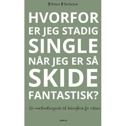Monica Martinsen: Hvorfor er jeg stadig single når jeg er så skide fantastisk?