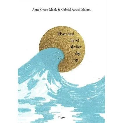Hvor end havet skyller dig op - Gabriel Awuah Mainoo & Anne Green Munk