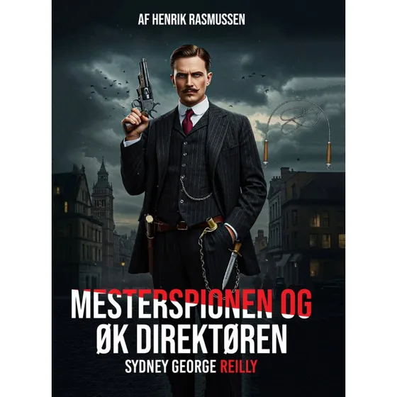 Mesterspionen & ØK Direktøren Sydney George Reilly - Henrik Rasmussen
