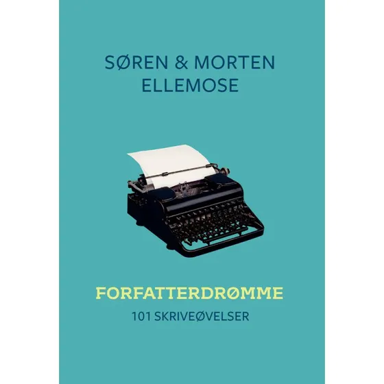 Forfatterdrømme - 101 Skriveøvelser af Søren & Morten Ellemose
