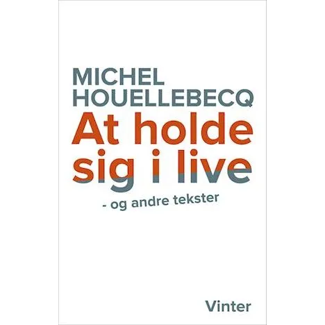 Michel Houellebecq: At holde sig i live og andre tekster