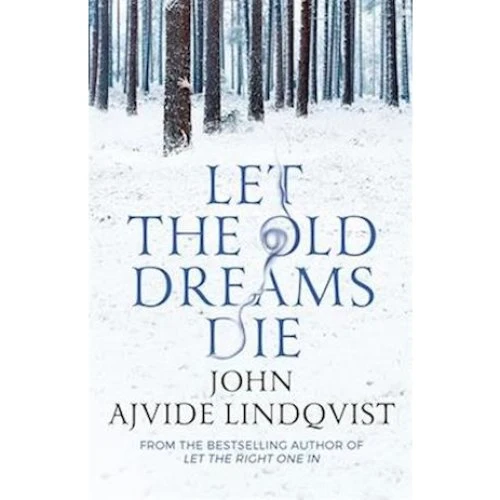 John Ajvide Lindqvist: Let the Old Dreams Die - Bog