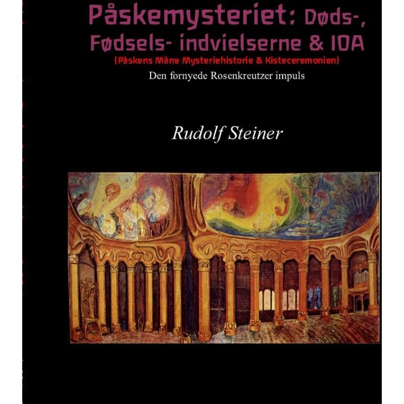 Påskemysteriet: Døds-, Fødsels- indvielserne & IOA - Rudolf Steiner