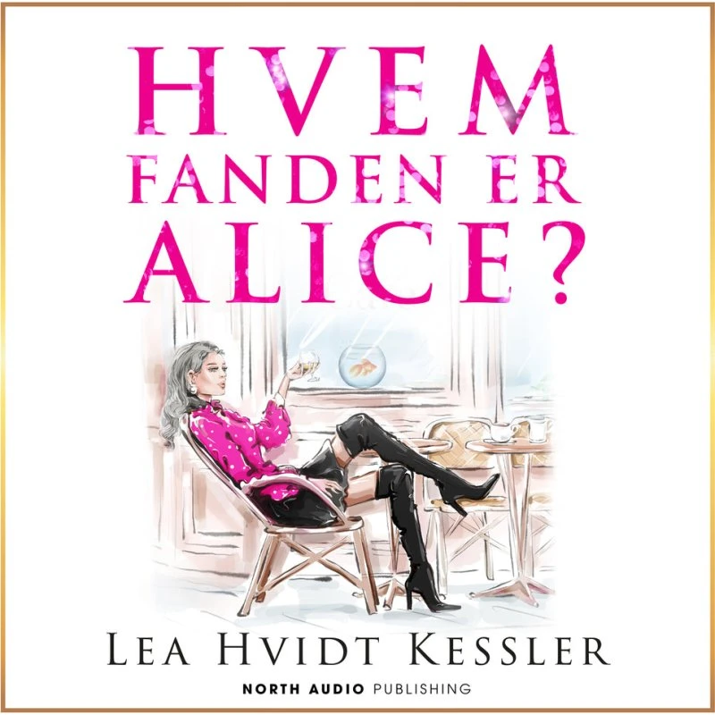 Hvem fanden er Alice? - Lea Hvidt Kessler (Lydbog)