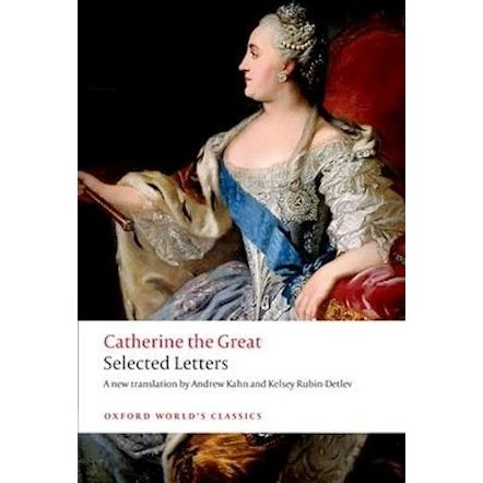 Catherine the Great: Selected Letters - Andrew Kahn & Kelsey Rubin-Detlev
