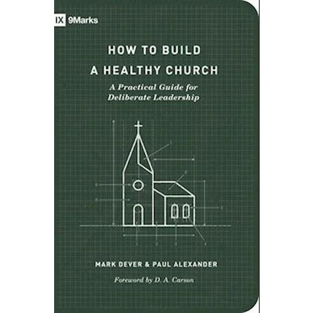 How to Build a Healthy Church - Paul Alexander & Mark Dever (Bog)