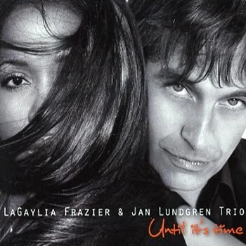 LaGaylia Frazier & Jan Lundgren Trio: Until it's Time (CD, Digipack)