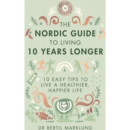 The Nordic Guide to Living 10 Years Longer - Bertil Marklund (Bog)