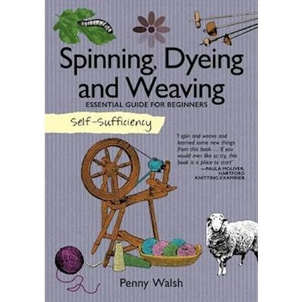 Penny Walsh: Self-Sufficiency: Spinning, Dyeing & Weaving