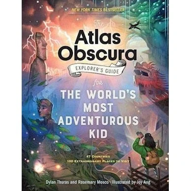 The Atlas Obscura Explorers Guide for the Worlds Most Adventurous Kid