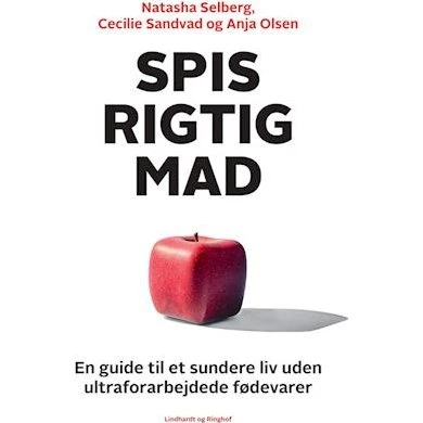 Spis rigtig mad: Guide til et sundere liv - Anja Olsen m.fl.