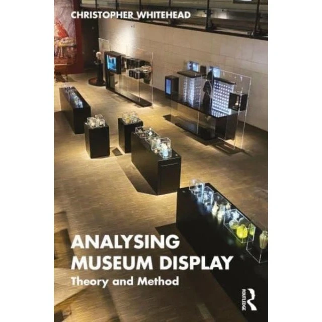Analysing Museum Display - Christopher Whitehead