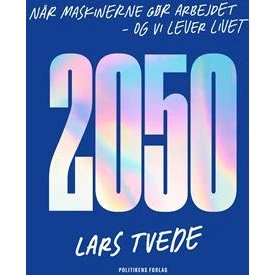 Lars Tvede: 2050 - Når maskinerne gør arbejdet, og vi lever livet (Lydbog)