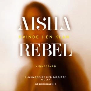 Aisha Rebel - Birgitte Wulff & Aisha | Lydbog