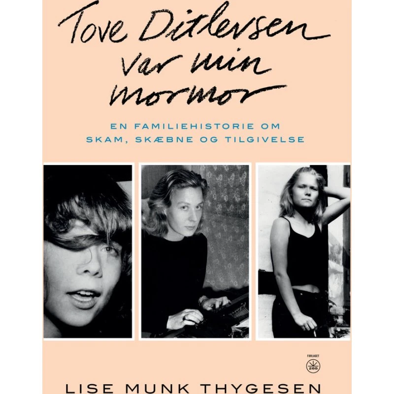 Tove Ditlevsen var min mormor - Lise Munk Thygesen