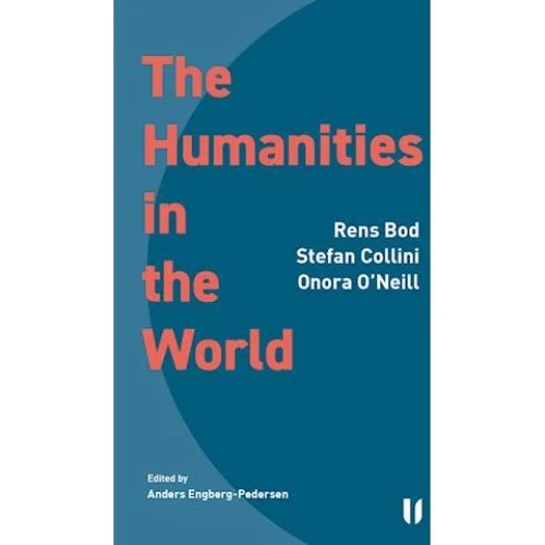 The Humanities in the World - Stefan Collini, Rens Bod & Onora O'Neill