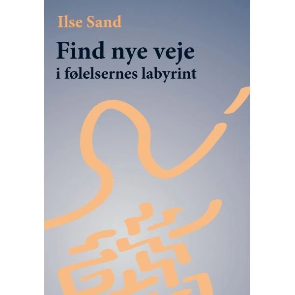 Ilse Sand: Find nye veje i følelsernes labyrint - Lydbog