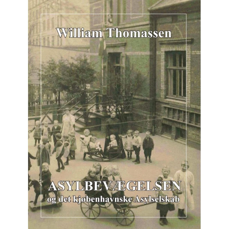 Asylbevægelsen og det kjøbenhavnske Asylselskab - William Thomassen
