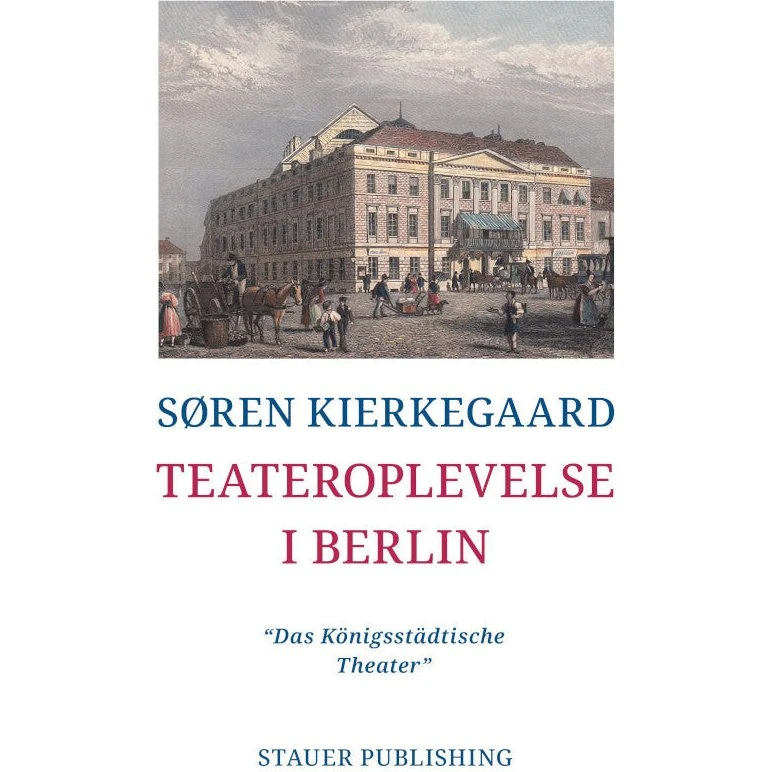 Teateroplevelse i Berlin - Søren Kierkegaard (Stauer Publishing)