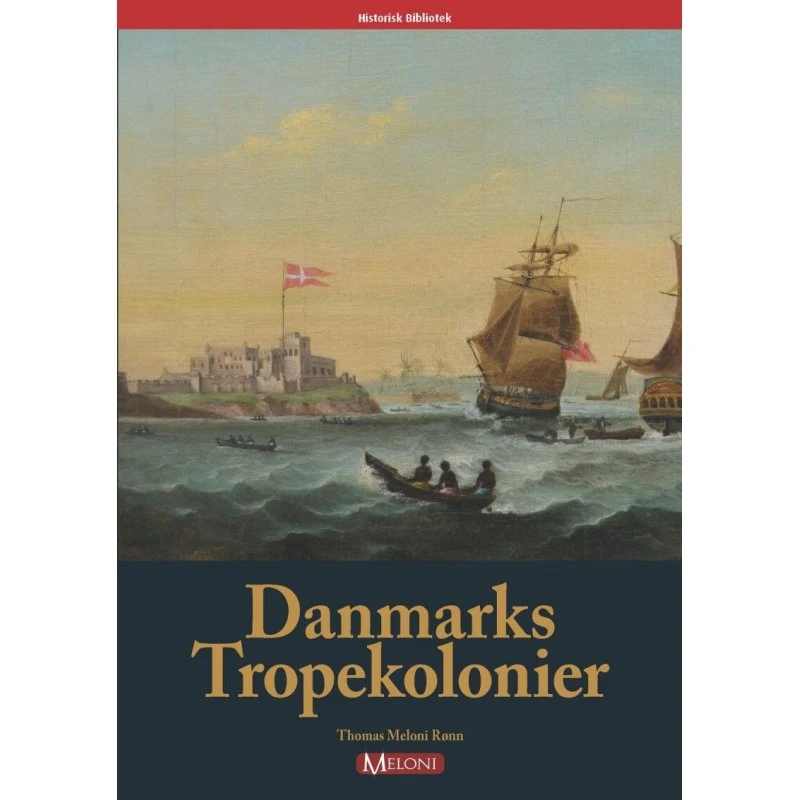 Danmarks Tropekolonier af Thomas Meloni Rønn - Bog