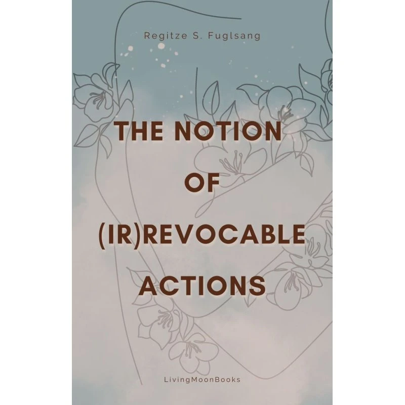 The Notion of (Ir)Revocable Actions - Regitze S. Fuglsang