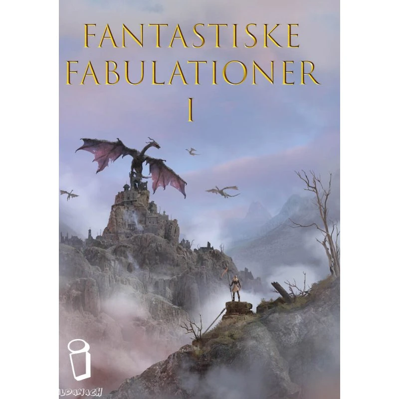 Fantastiske Fabulationer I - Forlaget Ildanach - Fantasy Antologi