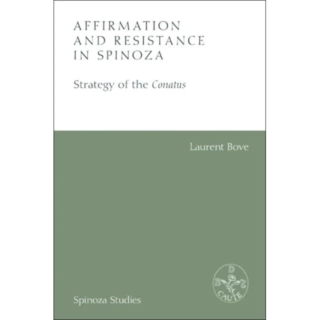 Affirmation and Resistance in Spinoza - Laurent Bove