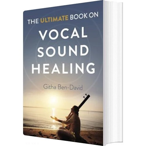 The Ultimate Book on Vocal Sound Healing - Githa Ben-david