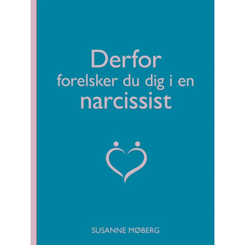 Derfor forelsker du dig i en narcissist - Susanne Møberg
