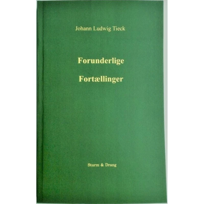Johann Ludwig Tieck: Forunderlige Fortællinger - Sturm & Drang