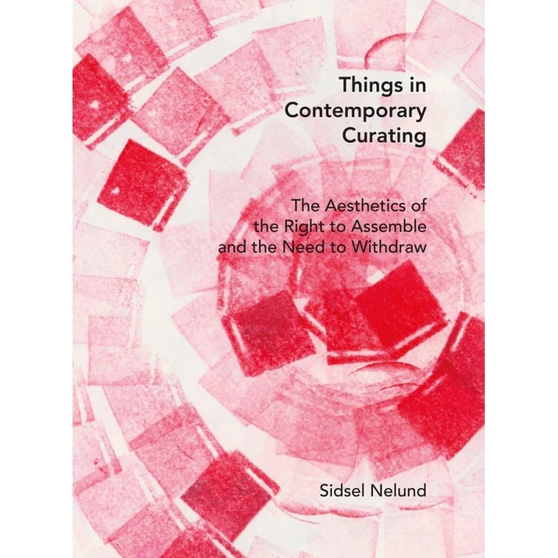 Things in Contemporary Curating - Sidsel Nelund (Engelsk)