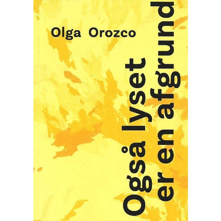 Også lyset er en afgrund - Olga Orozco - Bog