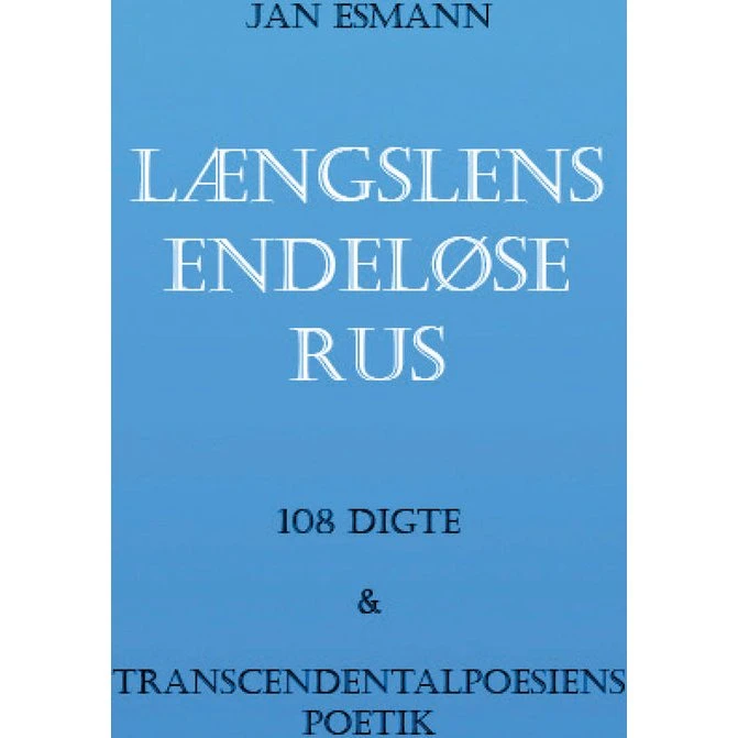 Længslens endeløse rus - Jan Esmann - 108 digte