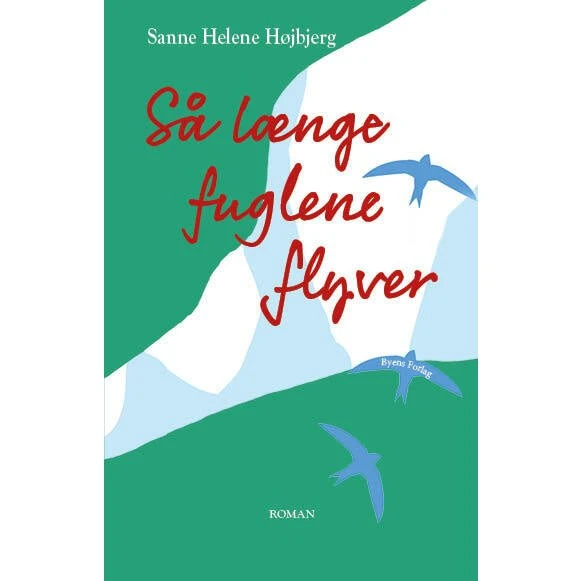 Så længe fuglene flyver - Sanne Helene Højbjerg