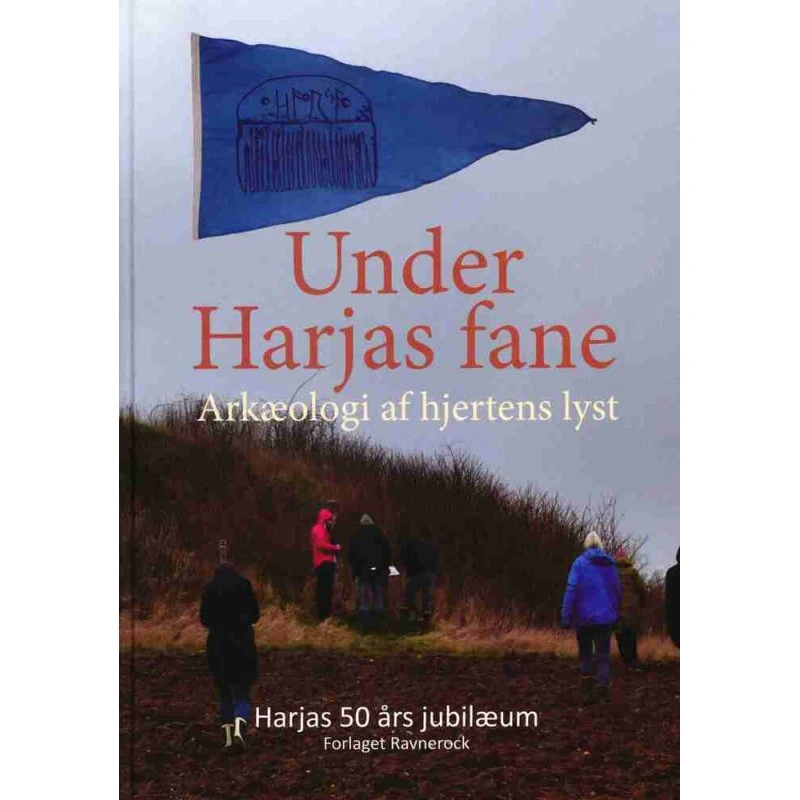 Under Harjas fane: Arkæologi af hjertens lyst - Per Nielsen