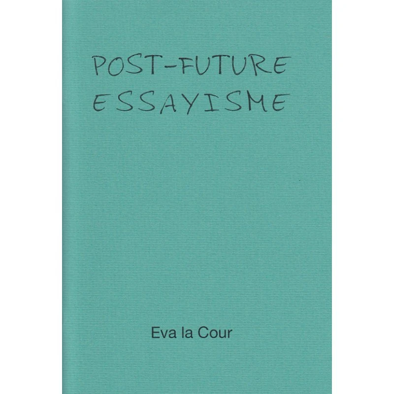 Eva La Cour: Post-Future Essayisme