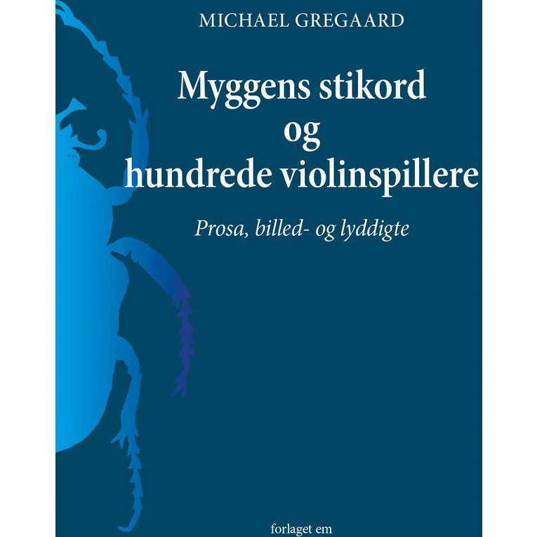 Myggens stikord og hundrede violinspillere - Michael Gregaard