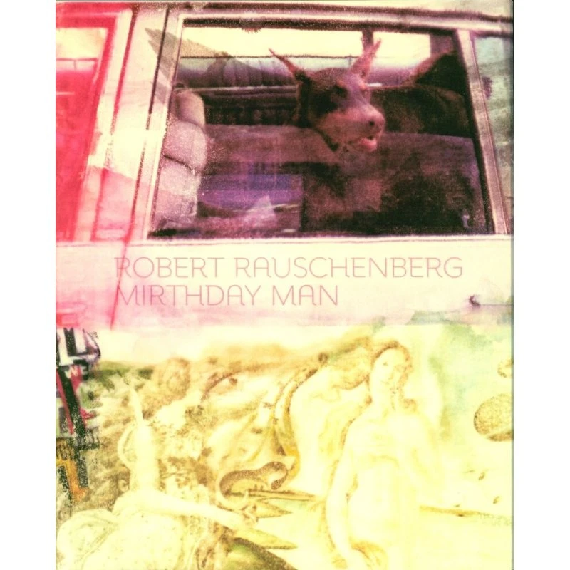 Robert Rauschenberg: Mirthday Man af Mikael Wivel (Bog)