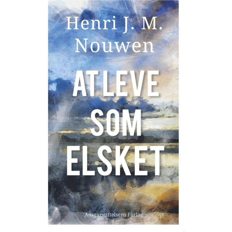 At leve som elsket - Henri J. M. Nouwen