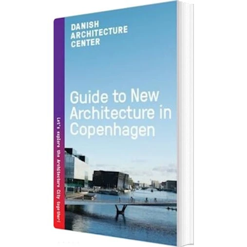 Dansk Arkitektur Center: Guide to New Architecture in Copenhagen 2025