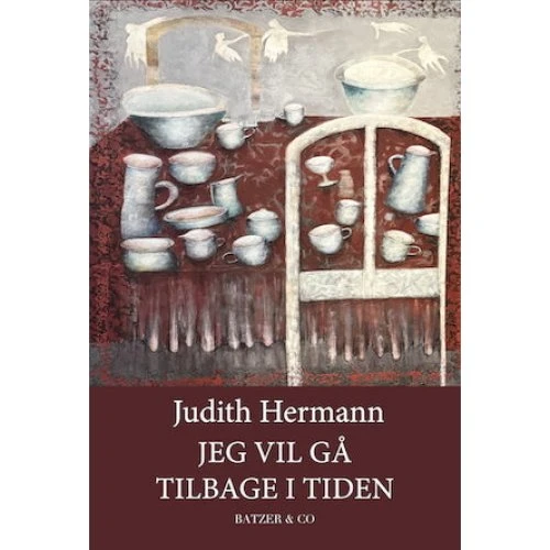 Judith Hermann: Jeg vil gå tilbage i tiden (Bog)