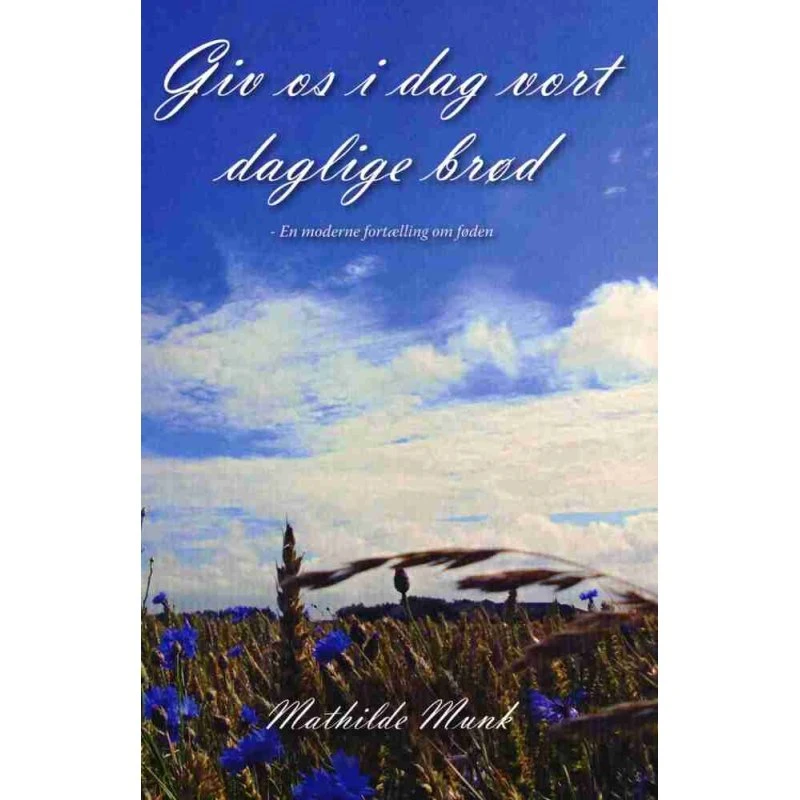 Mathilde Munk: Giv os i dag vort daglige brød (Bog)