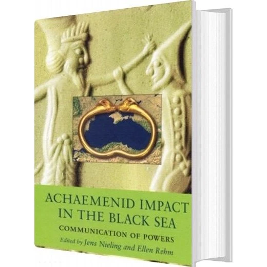 Achaemenid Impact in the Black Sea - Jens Nieling
